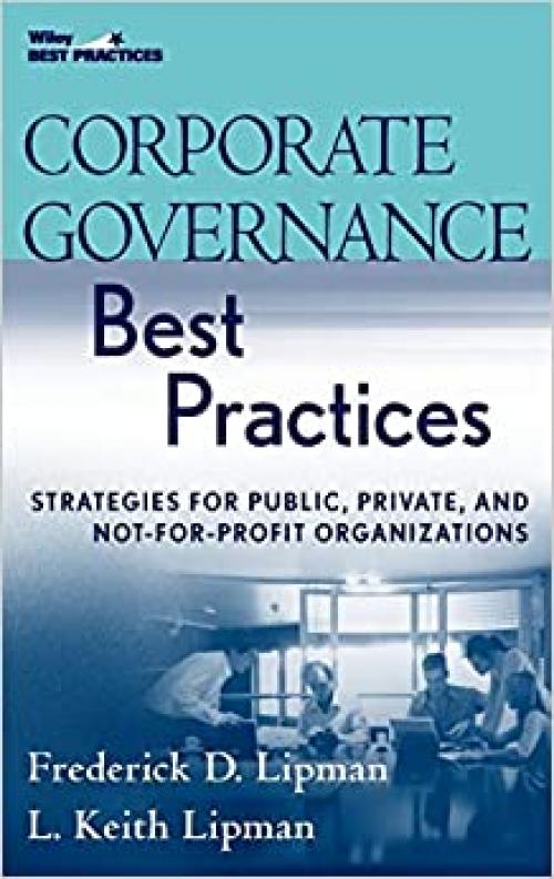  Corporate Governance Best Practices: Strategies for Public, Private, and Not-for-Profit Organizations 