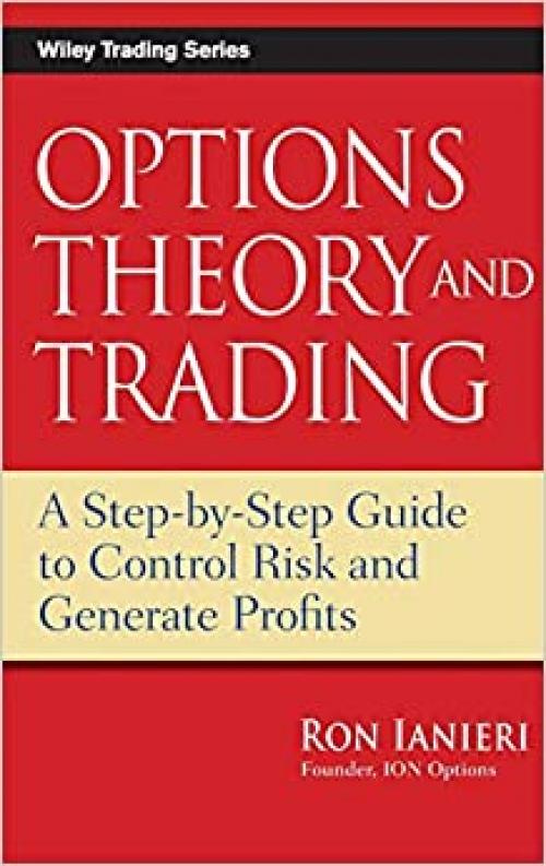  Options Theory and Trading: A Step-by-Step Guide to Control Risk and Generate Profits 