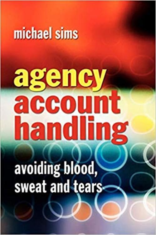  Agency Account Handling: Avoiding Blood, Sweat and Tears 