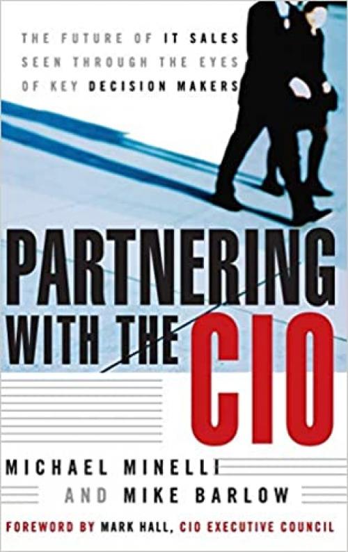  Partnering With the CIO: The Future of IT Sales Seen Through the Eyes of Key Decision Makers 