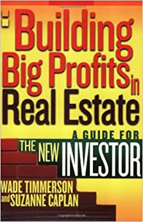  Building Big Profits in Real Estate: A Guide for The New Investor 