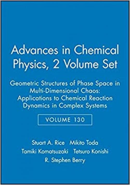  Advances in Chemical Physics, Geometric Structures of Phase Space in Multi-Dimensional Chaos : Applications to Chemical Reaction Dynamics in Complex Systems ACP Vol. 130 2V SET 