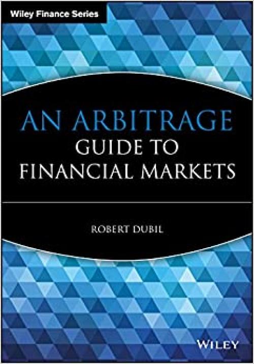  An Arbitrage Guide to Financial Markets 
