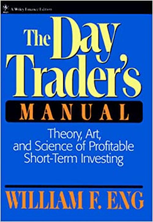  The Day Trader's Manual: Theory, Art, and Science of Profitable Short-Term Investing 