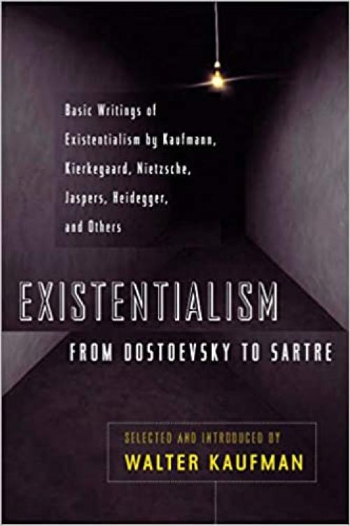  Existentialism from Dostoevsky to Sartre, Revised and Expanded Edition 