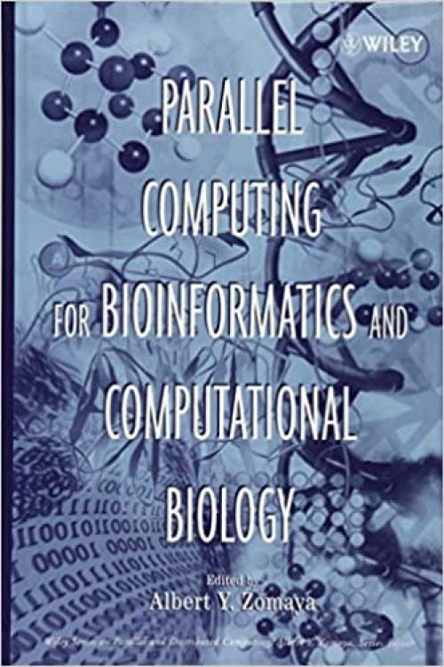  Parallel Computing for Bioinformatics and Computational Biology: Models, Enabling Technologies, and Case Studies (Wiley Series on Parallel and Distributed Computing) 