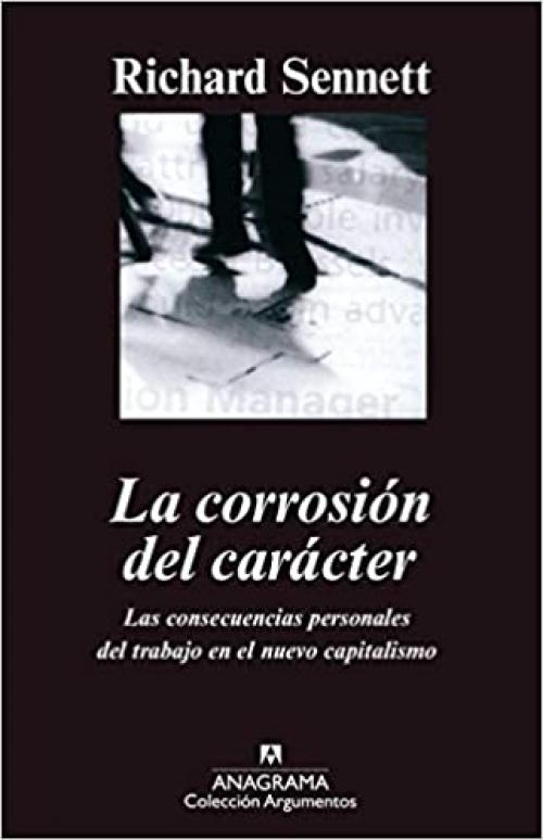  La corrosión del carácter: Las consecuencias personales del trabajo en el nuevo capitalismo (Argumentos Anagrama) (Spanish Edition) 