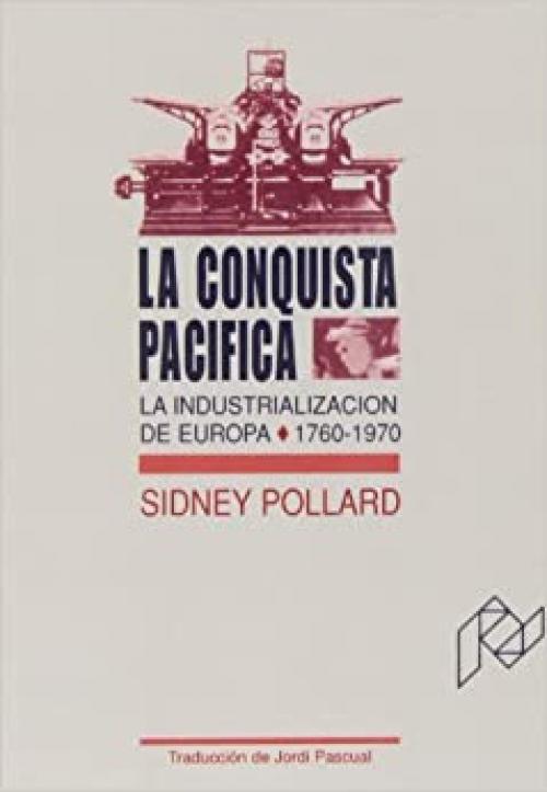  La conquista pacífica. La industrialización de Europa, 1760-1970 (Ciencias Sociales) (Spanish Edition) 