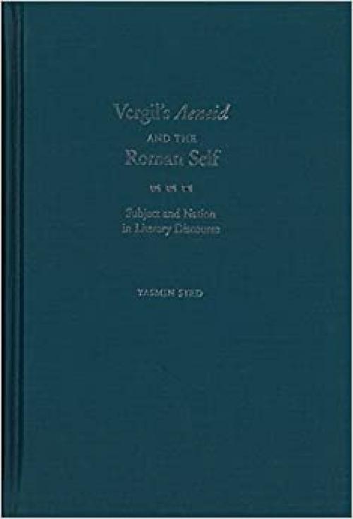  Vergil's Aeneid and the Roman Self: Subject and Nation in Literary Discourse 
