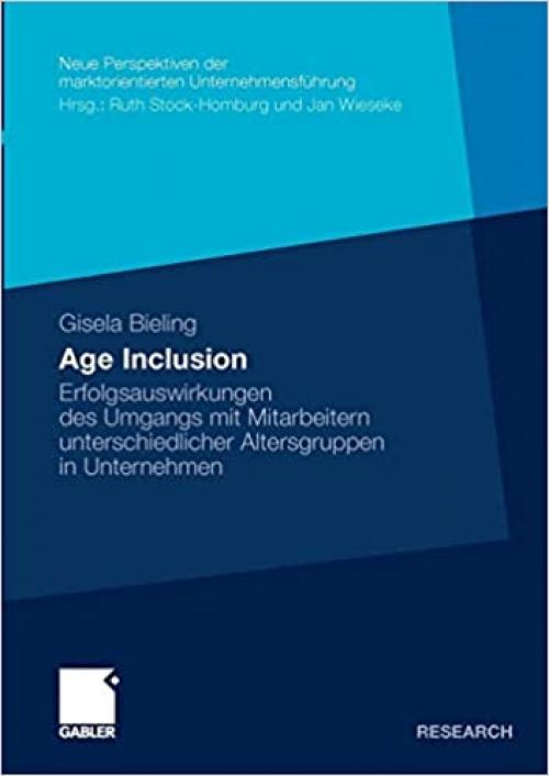  Age Inclusion: Erfolgsauswirkungen des Umgangs mit Mitarbeitern unterschiedlicher Altersgruppen in Unternehmen (Neue Perspektiven der marktorientierten Unternehmensführung) (German Edition) 