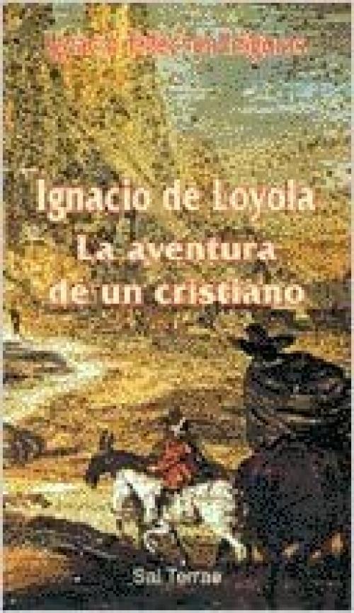 Ignacio de Loyola: La aventura de un cristiano (Servidores y Testigos) (Spanish Edition) 