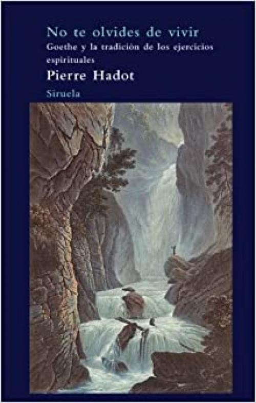  No te olvides de vivir: Goethe y la tradición de los ejercicios espirituales (El Árbol del Paraíso) (Spanish Edition) 
