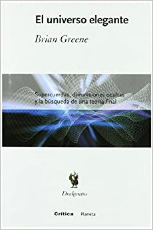  El universo elegante: Supercuerdas, dimensiones ocultas y la búsqueda de una teoría definitiva (Drakontos) (Spanish Edition) 