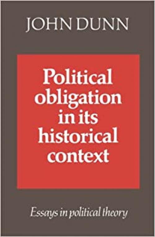  Political Obligation in its Historical Context: Essays in Political Theory 