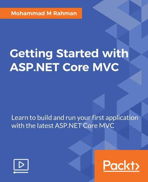 Oreilly - Getting Started with ASP.NET Core MVC - 9781786461957