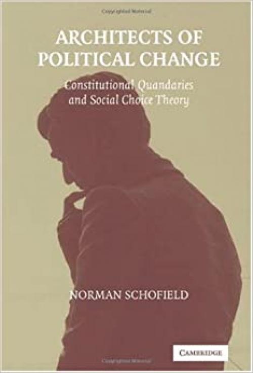 Architects of Political Change: Constitutional Quandaries and Social Choice Theory (Political Economy of Institutions and Decisions) 