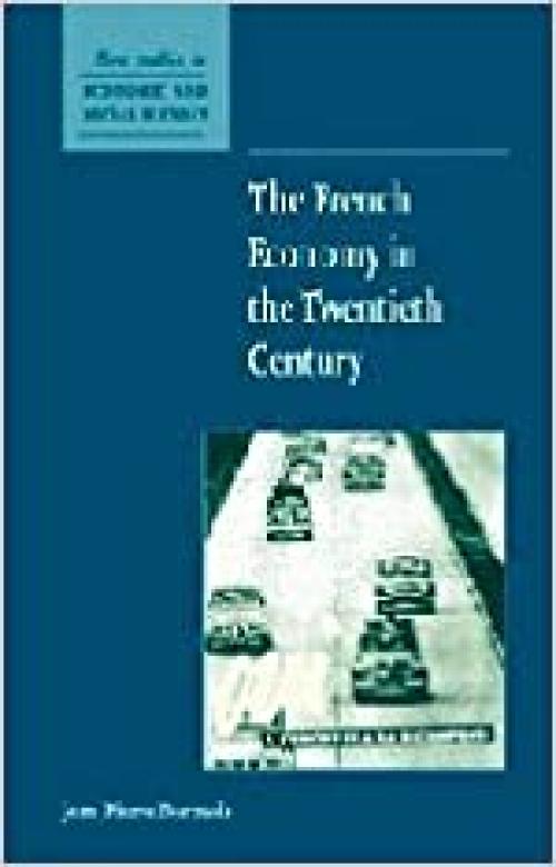  The French Economy in the Twentieth Century (New Studies in Economic and Social History, Series Number 49) 