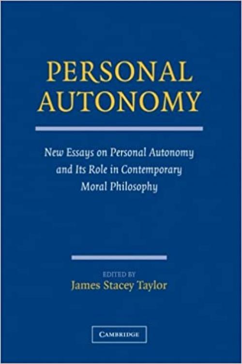  Personal Autonomy: New Essays on Personal Autonomy and its Role in Contemporary Moral Philosophy 