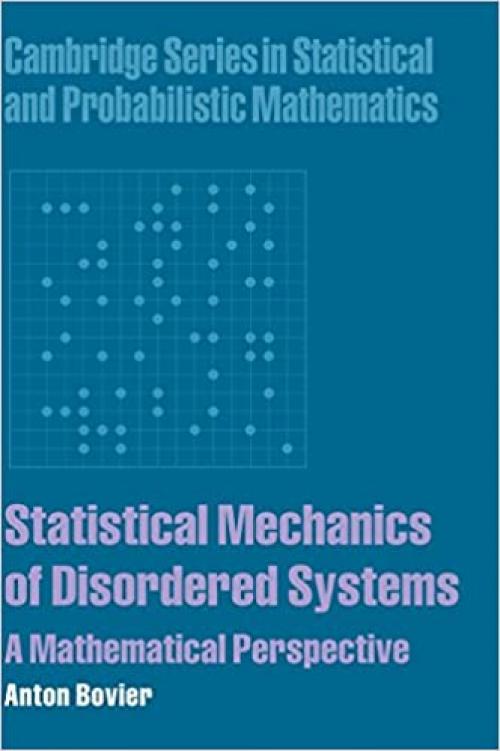  Statistical Mechanics of Disordered Systems: A Mathematical Perspective (Cambridge Series in Statistical and Probabilistic Mathematics, Series Number 18) 