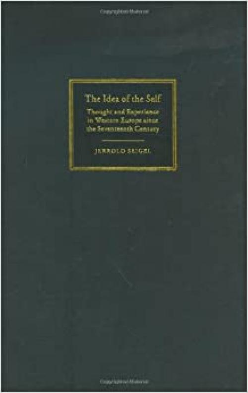  The Idea of the Self: Thought and Experience in Western Europe since the Seventeenth Century 