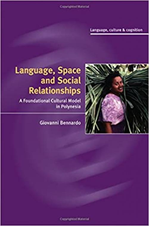  Language, Space, and Social Relationships: A Foundational Cultural Model in Polynesia (Language Culture and Cognition, Series Number 9) 