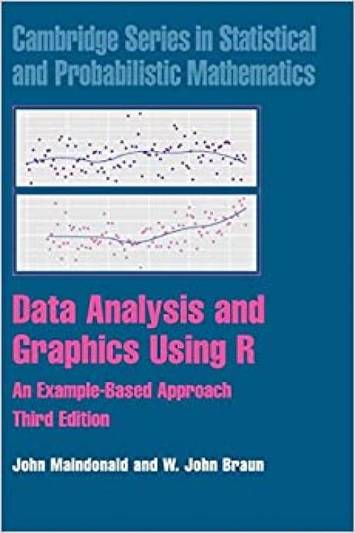  Data Analysis and Graphics Using R: An Example-Based Approach (Cambridge Series in Statistical and Probabilistic Mathematics, Series Number 10) 