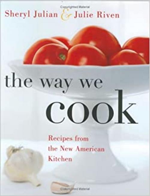  The Way We Cook: Recipes from the New American Kitchen 