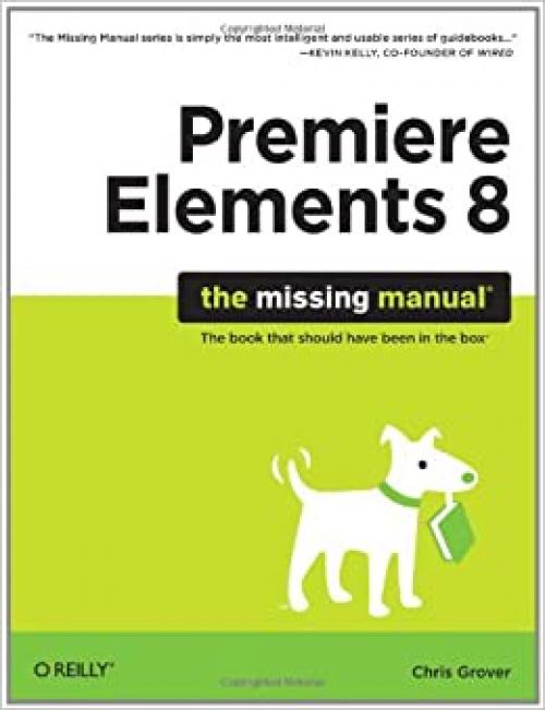  Premiere Elements 8: The Missing Manual: The Missing Manual 