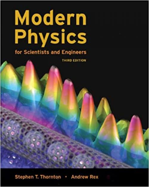  Modern Physics for Scientists and Engineers, 3rd Edition 