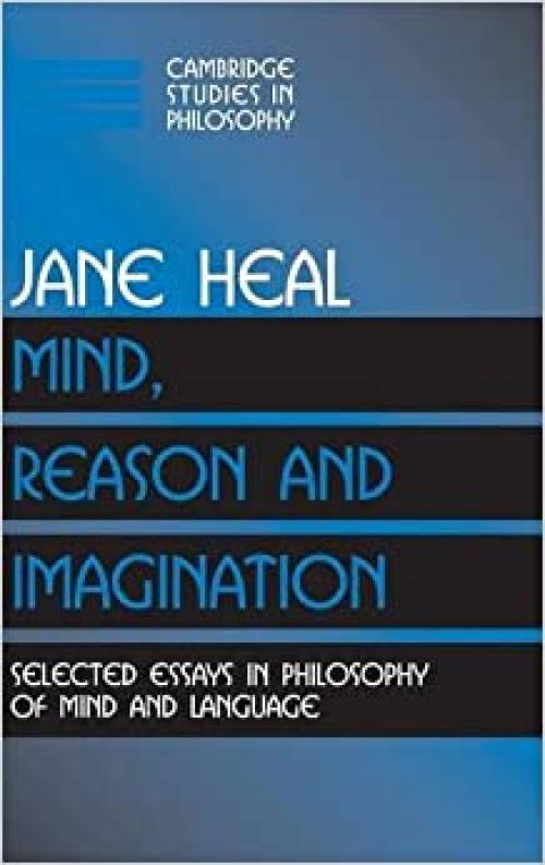  Mind, Reason and Imagination: Selected Essays in Philosophy of Mind and Language (Cambridge Studies in Philosophy) 