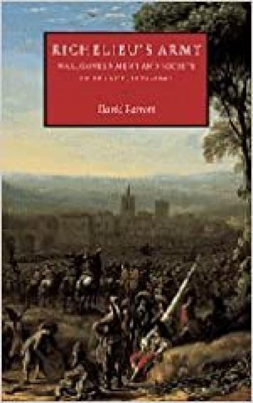  Richelieu's Army: War, Government and Society in France, 1624–1642 (Cambridge Studies in Early Modern History) 
