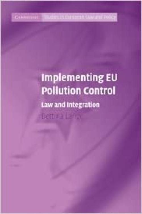  Implementing EU Pollution Control: Law and Integration (Cambridge Studies in European Law and Policy) 
