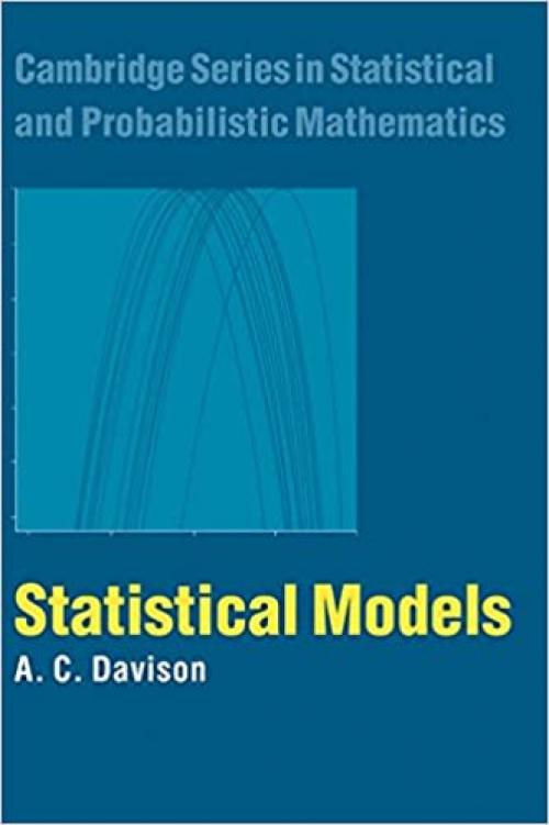  Statistical Models (Cambridge Series in Statistical and Probabilistic Mathematics) 
