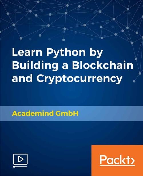 Oreilly - Learn Python by Building a Blockchain and Cryptocurrency - 9781789610666