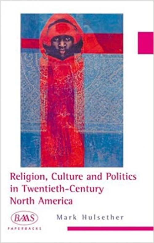  Religion, Culture and Politics in the Twentieth-Century United States (BAAS Paperbacks) 