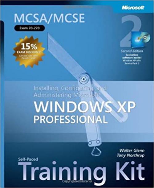  MCSA/MCSE Self-Paced Training Kit (Exam 70-270): Installing, Configuring, and Administering Microsoft® Windows® XP Professional, Second Edition (Pro-Certification) 