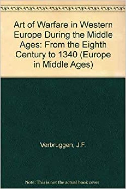  The art of warfare in Western Europe during the Middle Ages: From the eighth century to 1340 (Europe in the Middle Ages) 