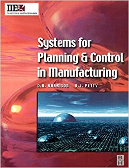  Systems for Planning and Control in Manufacturing (IIE Core Textbooks Series) 