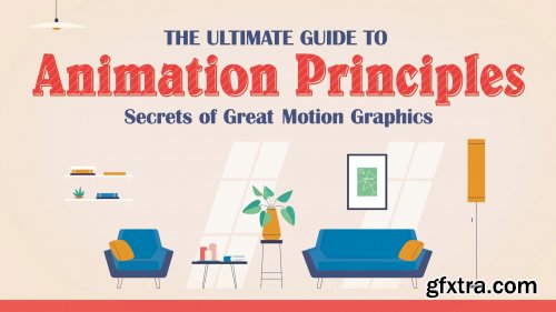  The Ultimate Guide to Animation Principles: Secrets of Great Motion Graphics