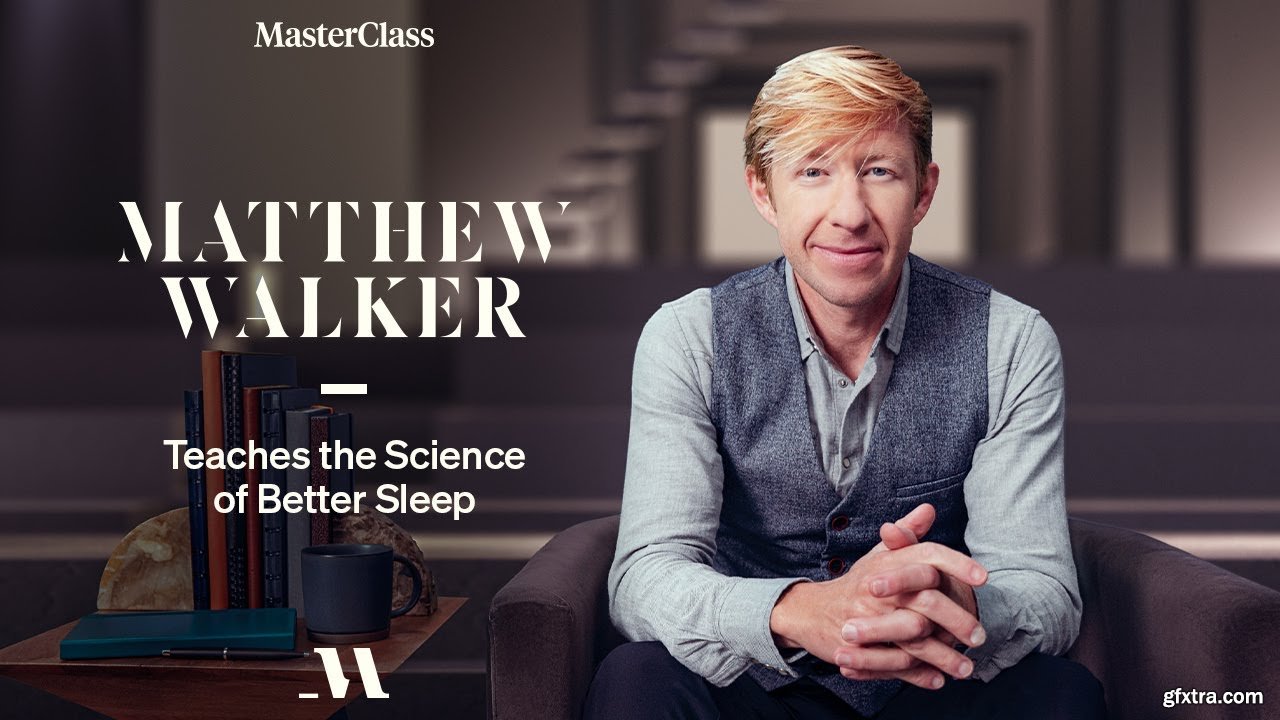 MasterClass Matthew Walker Teaches the Science of Better Sleep » GFxtra
