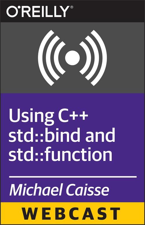 Oreilly - Using C++ std::bind and std::function - 9781491934623
