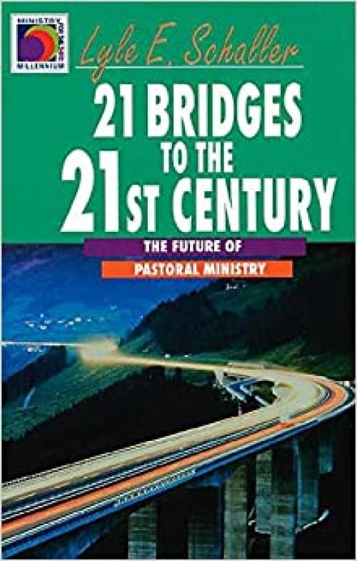  21 Bridges to the 21st Century: The Future of Pastoral Ministry (Ministry for the Third Millennium) 