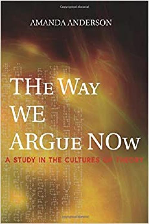  The Way We Argue Now: A Study in the Cultures of Theory 