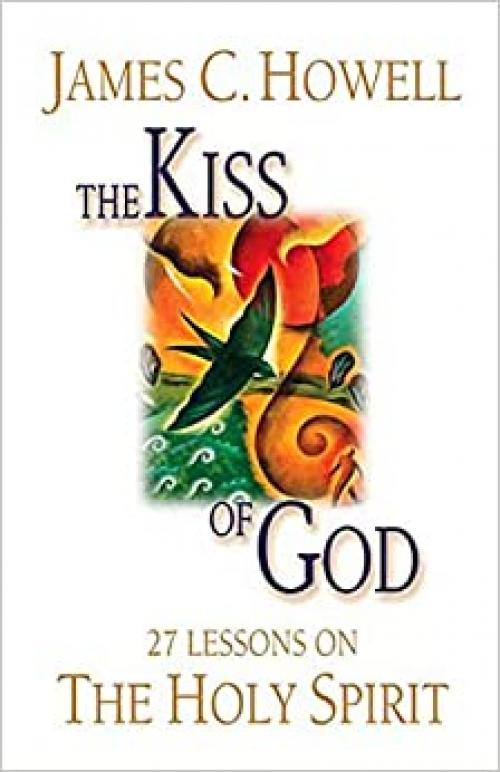 The Kiss of God: 27 Lessons on the Holy Spirit 