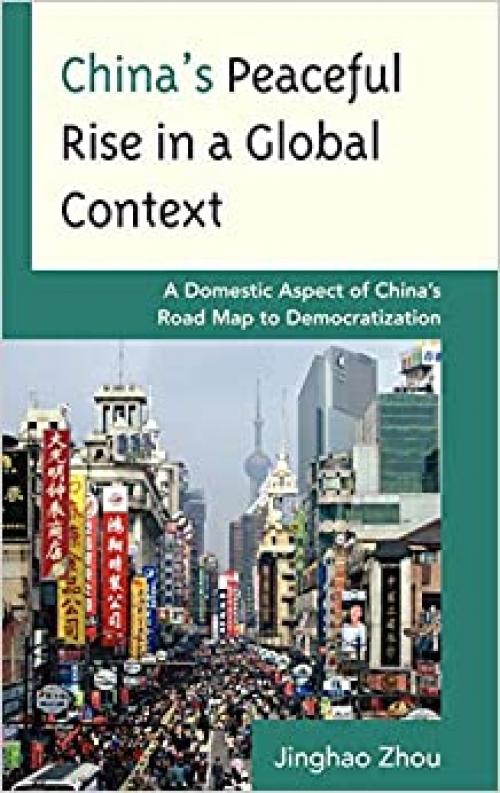  China's Peaceful Rise in a Global Context: A Domestic Aspect of China's Road Map to Democratization 