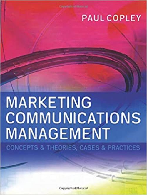  Marketing Communications Management: Concepts and Theories, Cases and Practices 