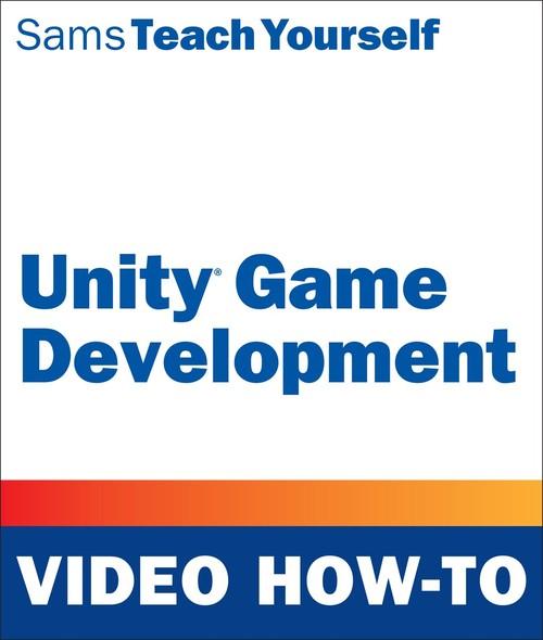 Oreilly - Unity Game Development Video How-To - 9780134465586
