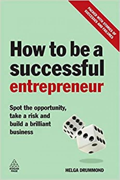  How to be a Successful Entrepreneur: Spot the Opportunity, Take a Risk and Build a Brilliant Business 