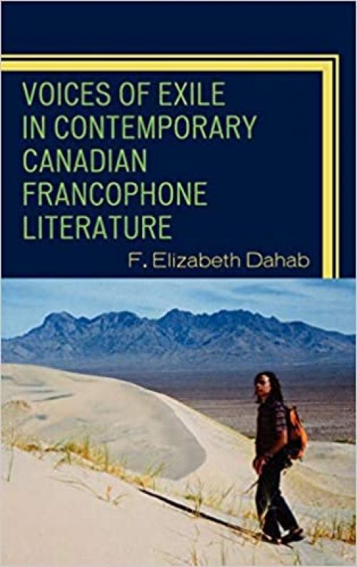  Voices of Exile in Contemporary Canadian Francophone Literature (After the Empire: The Francophone World and Postcolonial France) 