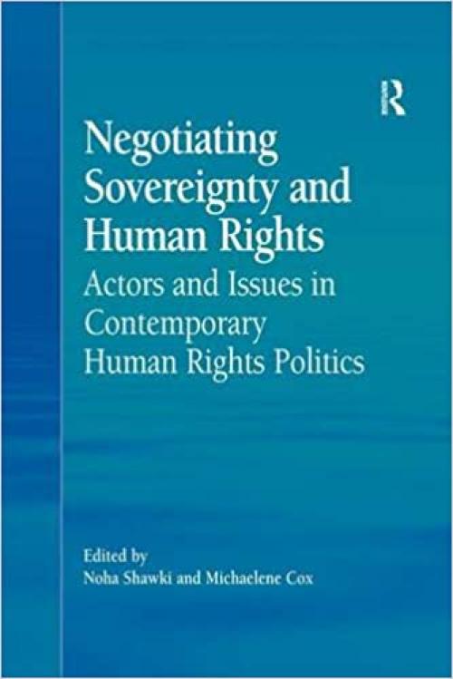  Negotiating Sovereignty and Human Rights: Actors and Issues in Contemporary Human Rights Politics 